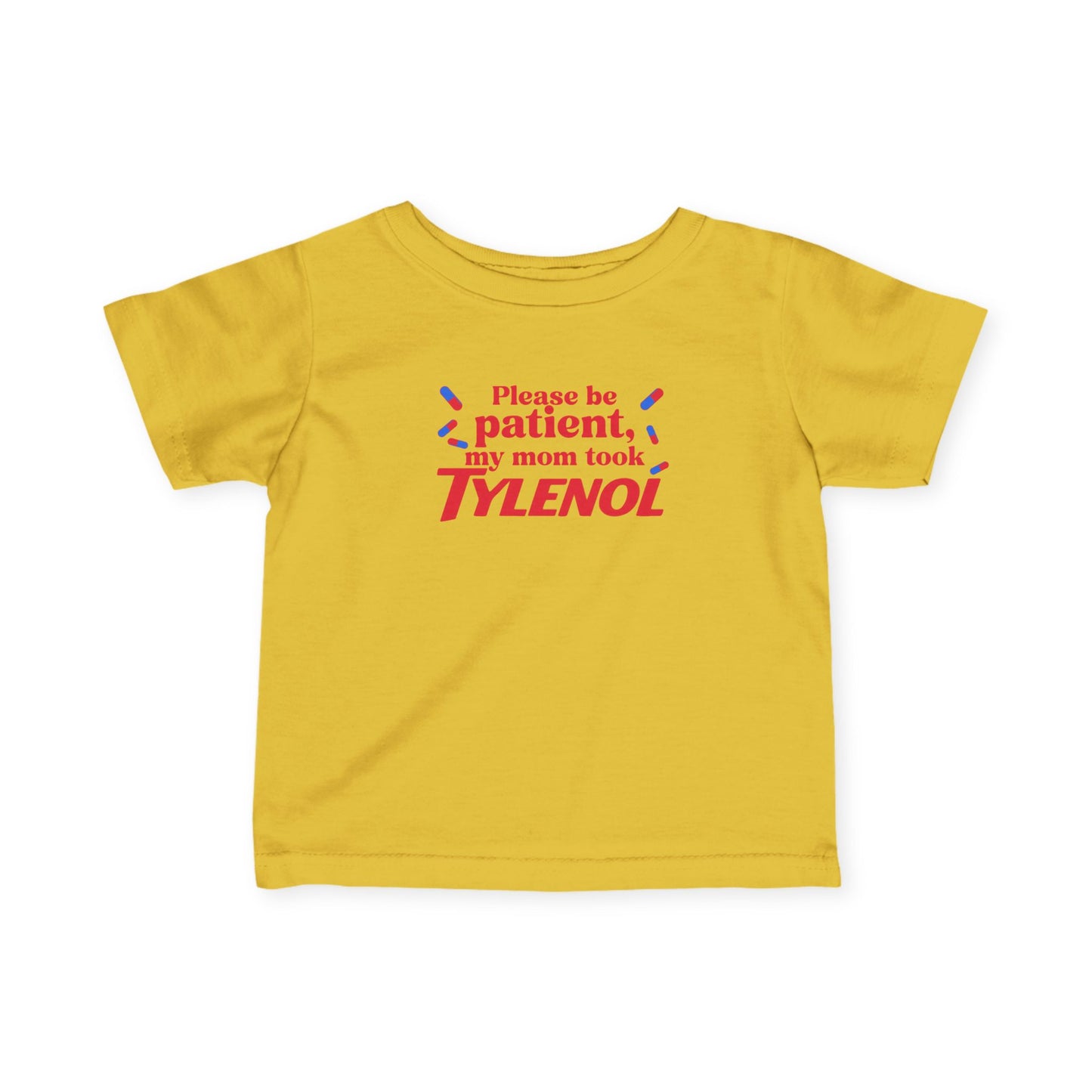 Please Be Patient My Mom Took Tylenol, Baby T-Shirt, Infant Humor Shirt,