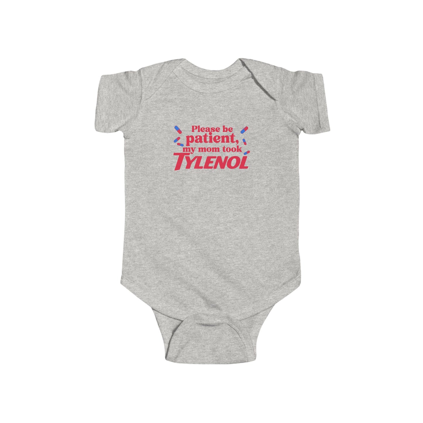 Please Be Patient My Mom Took Tylenol- Funny Baby Bodysuit