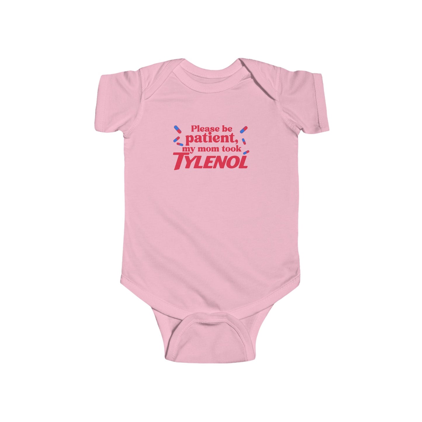 Please Be Patient My Mom Took Tylenol- Funny Baby Bodysuit
