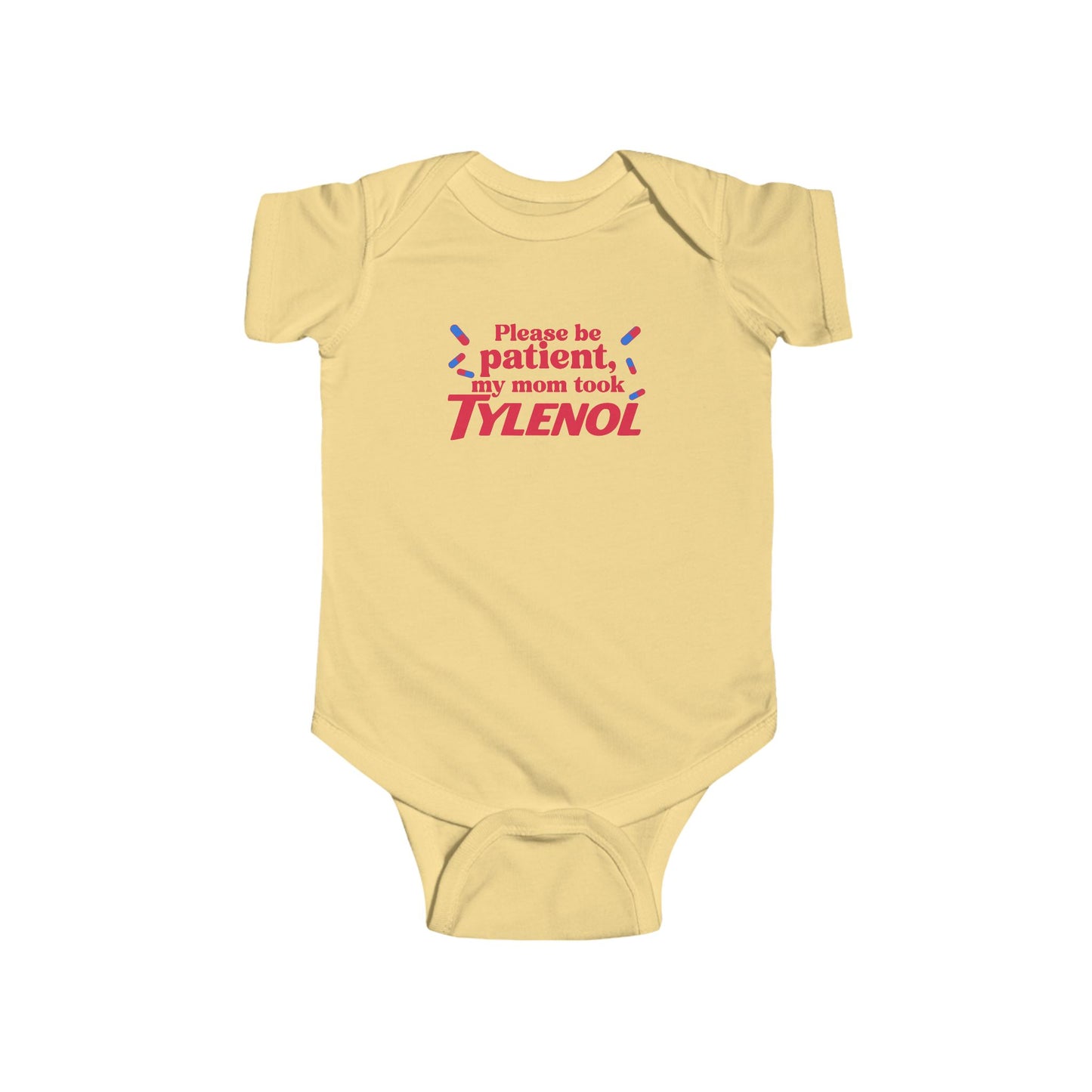 Please Be Patient My Mom Took Tylenol- Funny Baby Bodysuit