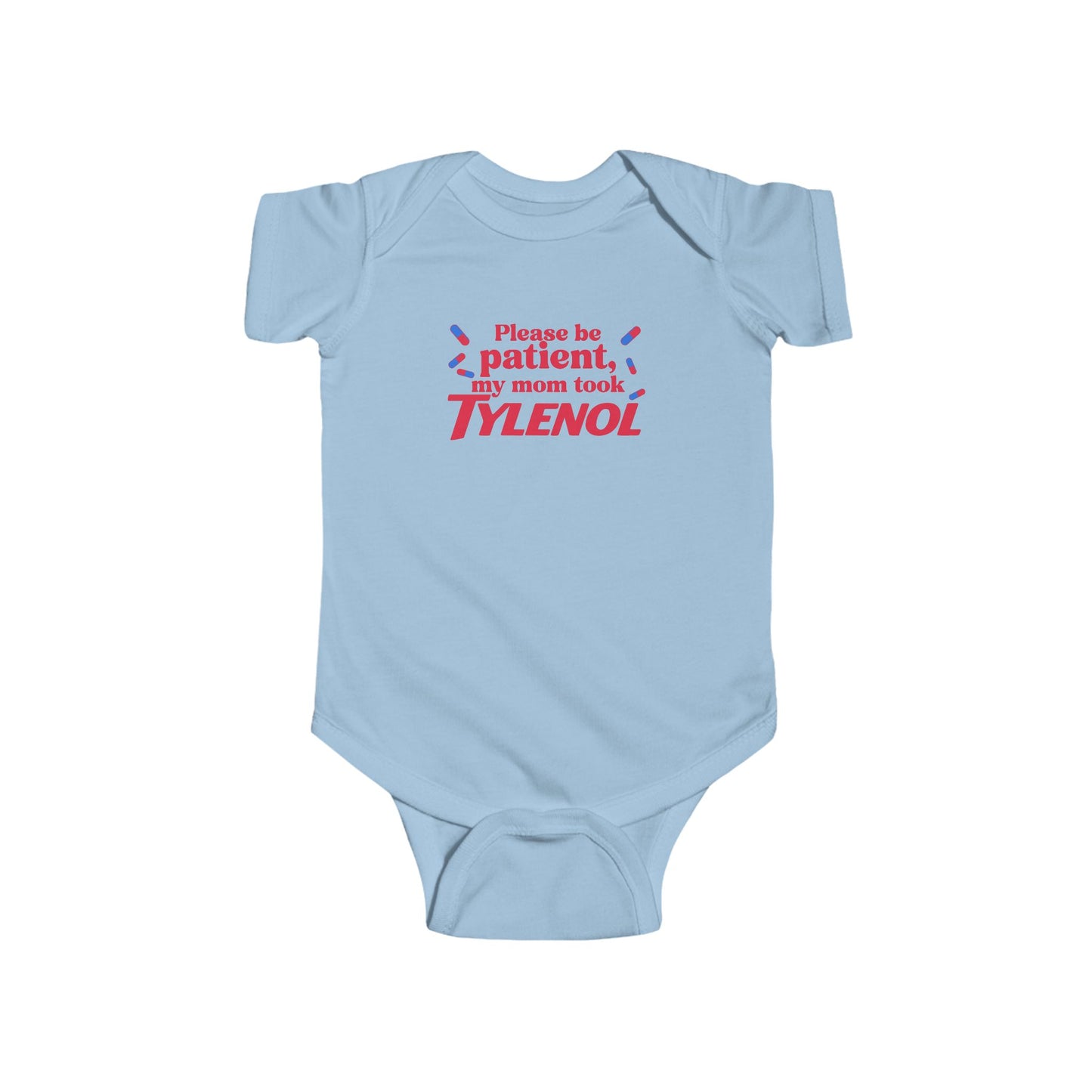 Please Be Patient My Mom Took Tylenol- Funny Baby Bodysuit