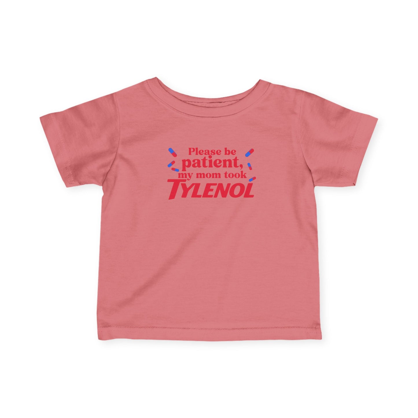 Please Be Patient My Mom Took Tylenol, Baby T-Shirt, Infant Humor Shirt,