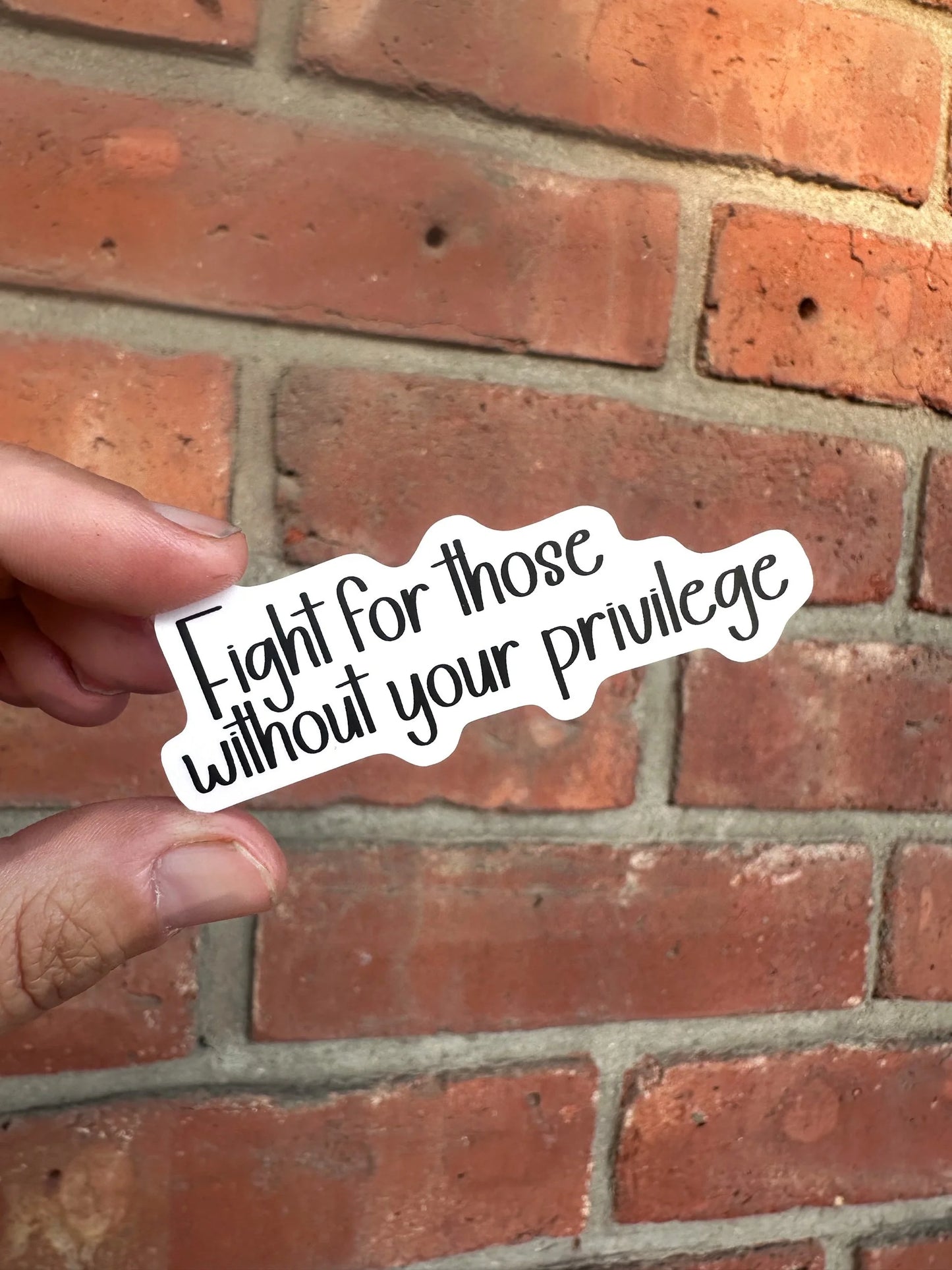 Fight for those without your privilege