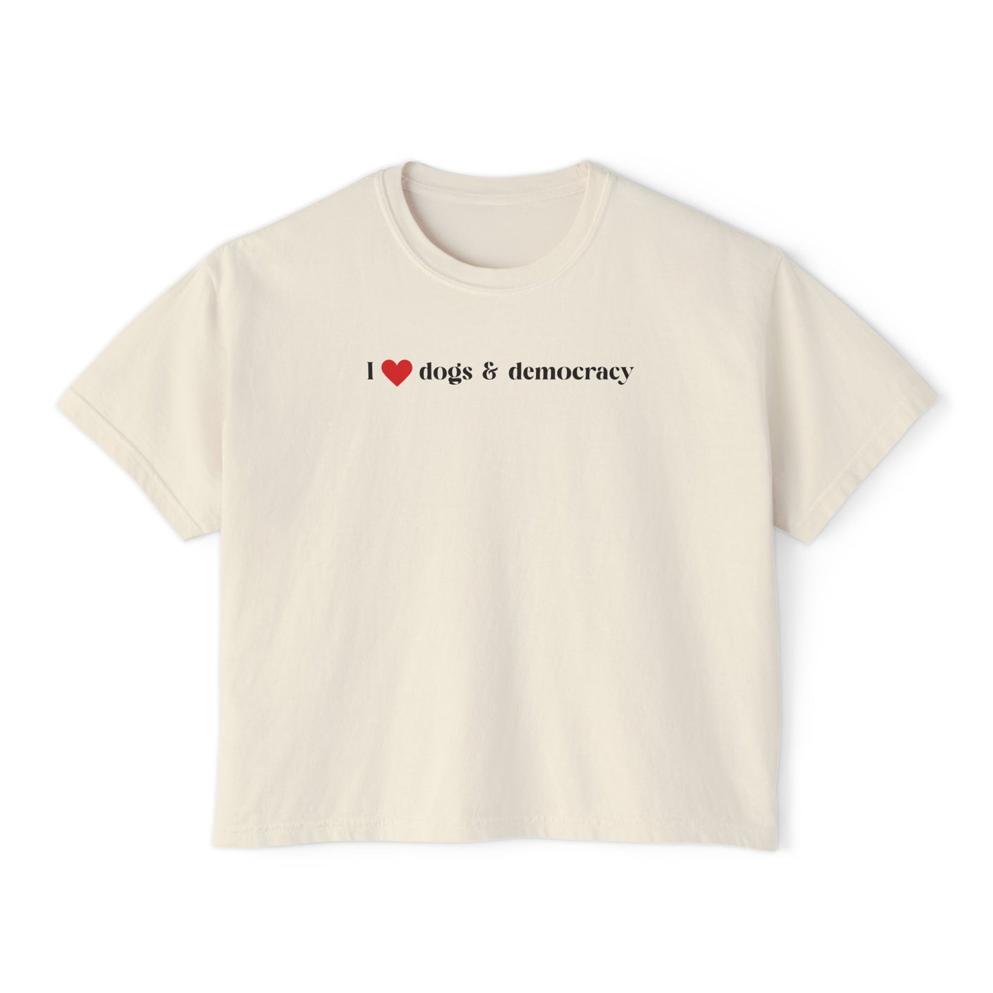 I  Dogs & Democracy Boxy Tee — Women's Political Dog Lover Shirt