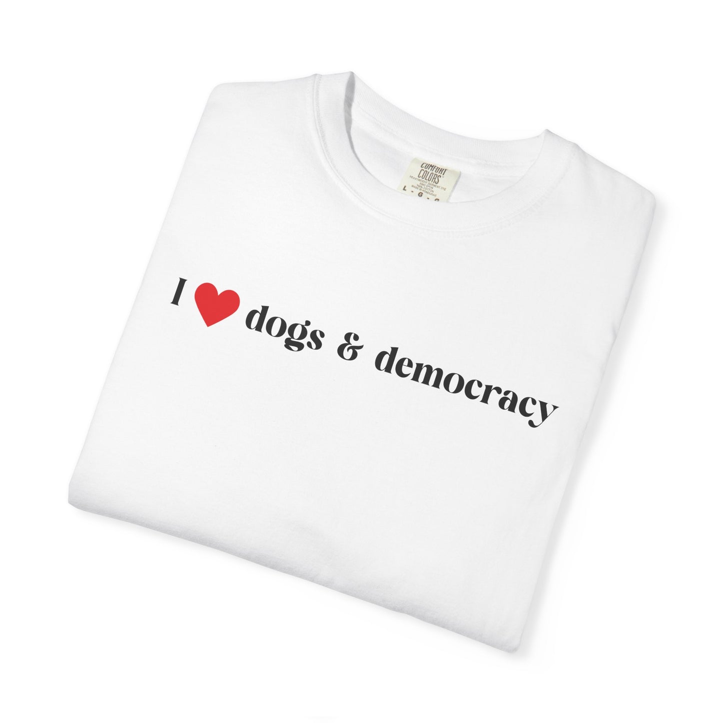 I  Dogs & Democracy T-Shirt