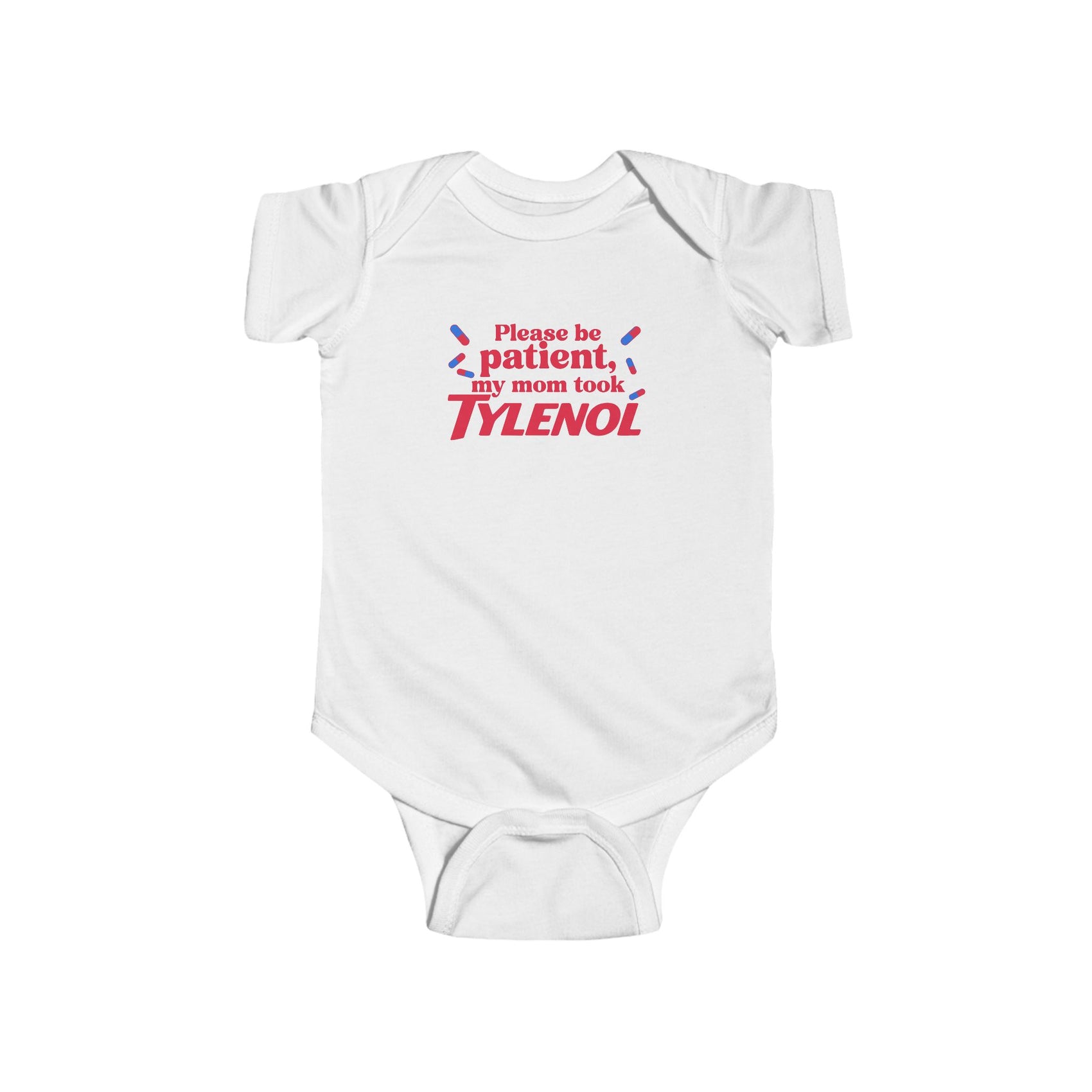 Please Be Patient My Mom Took Tylenol- Funny Baby Bodysuit