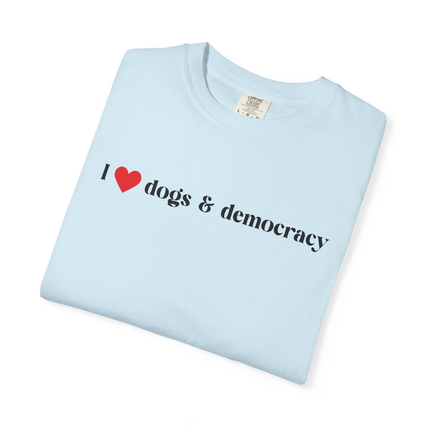 I  Dogs & Democracy T-Shirt