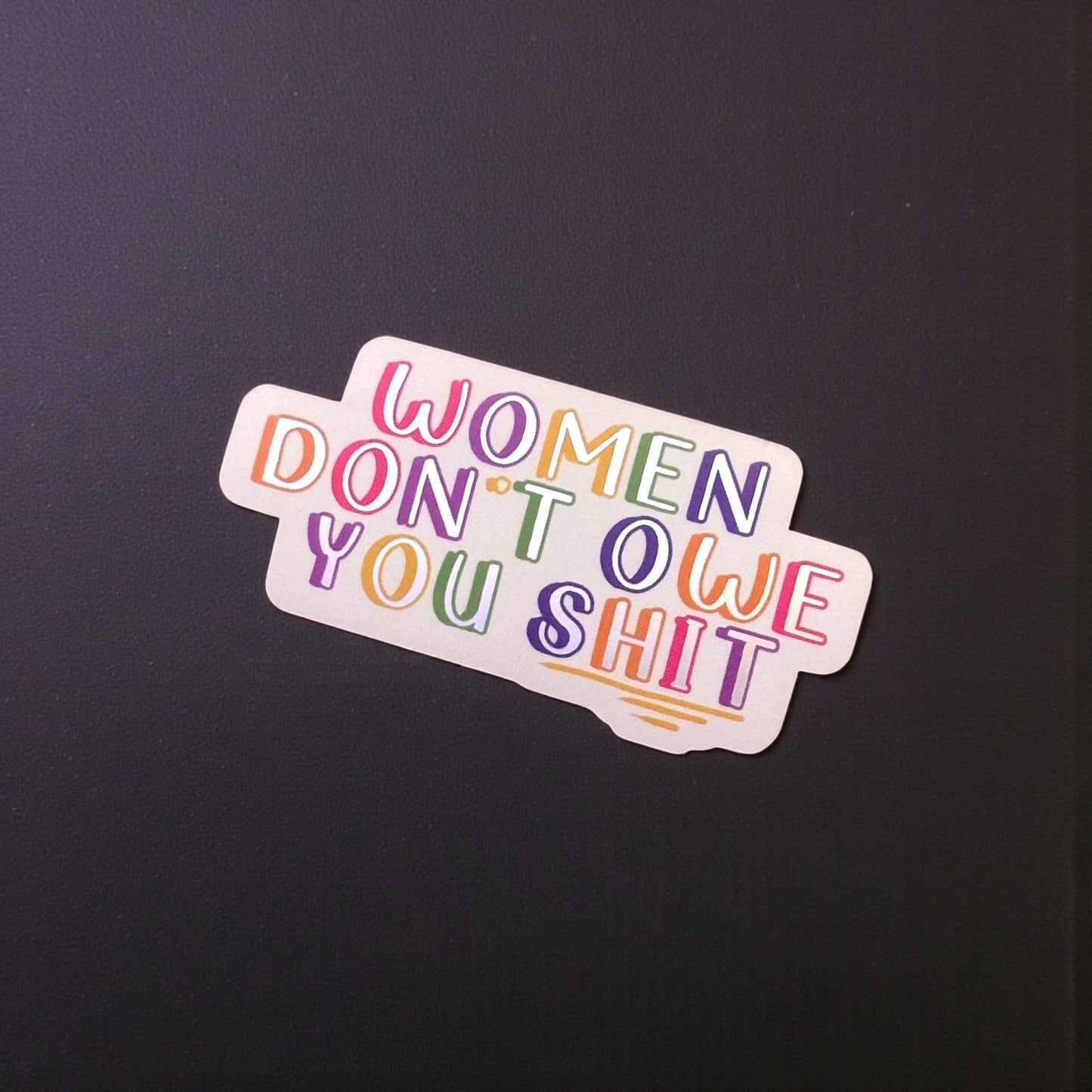 Women Don’t Owe You Shit Sticker