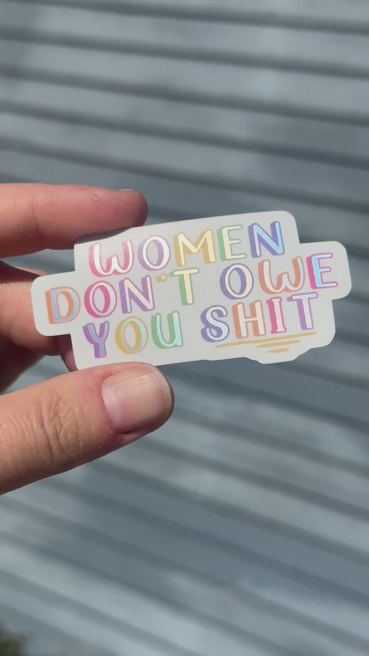 Women Don’t Owe You Shit Sticker